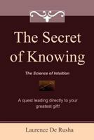 The Secret of Knowing: The Science of Intuition 1451569777 Book Cover