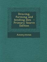Drawing, forming and bending dies 1289786585 Book Cover
