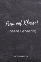 Frau Mit Klasse! (Unsere Lehrerin) Notizbuch: A5 BLANKO Geschenkidee f�r Lehrer Erzieher Abschiedsgeschenk Grundschule Klassengeschenk Dankesch�n Lehrerplaner Buch zur Einschulung 1695568222 Book Cover
