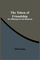 The Token Of Friendship; An Offering For All Seasons 9354506259 Book Cover