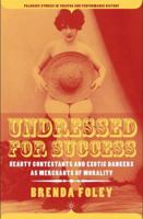 Undressed for Success: Beauty Contestants and Exotic Dancers as Merchants of Morality (Palgrave Studies in Theatre and Performance History) 1403969930 Book Cover