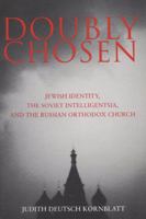 Doubly Chosen: Jewish Identity, the Soviet Intelligentsia, and the Russian Orthodox Church 0299194841 Book Cover