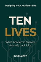 TEN LIVES: What Academic Careers Actually Look Like (DESIGNING YOUR ACADEMIC LIFE) 9699893524 Book Cover