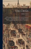 The Crisis: A Solemn Appeal To The President, The Senate And House Of Representatives, And The Citizens Of The United States, On The Destructive ... Manufactures, Commerce, And Finances 1020631805 Book Cover