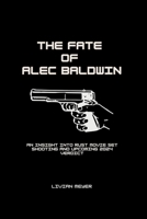 The Fate of Alec Baldwin: An Insight into Rust Movie Set Shooting and Upcoming 2024 Verdict B0CSYXHDNH Book Cover