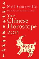 Your Chinese Horoscope 2015: What the year of the goat holds in store for you 0007544510 Book Cover