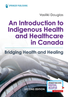 An Introduction to Indigenous Health and Healthcare in Canada: Bridging Health and Healing 0826164129 Book Cover