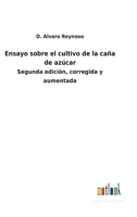 Ensayo sobre el cultivo de la caña de azúcar: Segunda edición, corregida y aumentada 3752480289 Book Cover