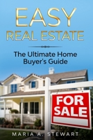 Easy Real Estate : The Ultimate Home Buyer's Guide 1735403423 Book Cover