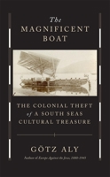 The Magnificent Boat: The Colonial Theft of a South Seas Cultural Treasure 0674276574 Book Cover