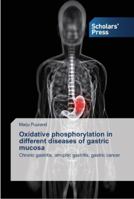 Oxidative phosphorylation in different diseases of gastric mucosa: Chronic gastritis, atrophic gastritis, gastric cancer 3639519442 Book Cover