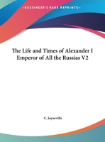The Life and Times of Alexander I Emperor of All the Russias V2 1162726393 Book Cover