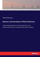 Memoirs and Anecdotes of Philip Thicknesse, Late Lieutenant Governor of Land Guard Fort, and Unfortunately Father to George Touchet, Baron Audley B0BNQS1RRJ Book Cover