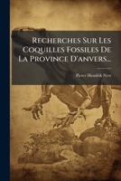 Recherches Sur Les Coquilles Fossiles De La Province D'anvers... 1275572332 Book Cover