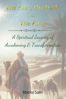 The Star, The Path & The King: A Spiritual Journey of Awakening & Transformation B0DW3RJGGM Book Cover