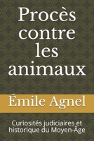 Procès contre les animaux: Curiosités judiciaires et historique du Moyen-Âge (French Edition) 1713433966 Book Cover