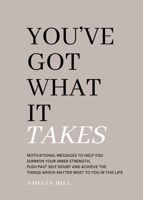 YOU’VE GOT WHAT IT TAKES: Motivation messages to help you summon your inner strength, push past self doubt and achieve the things which are most important to you in this life. 0645511501 Book Cover