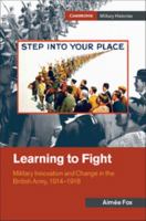 Learning to Fight: Military Innovation and Change in the British Army, 1914-1918 1316641147 Book Cover