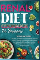 Renal Diet Cookbook for Beginners: The best 2021 guide to managing chronic kidney disease: quick and easy recipes for eating healthy and preventing kidney disease low in sodium and potassium 180222680X Book Cover