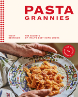 Pasta Grannies: The Official Cookbook: The Secrets of Italy's Best Home Cooks 1784882887 Book Cover