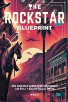 The Rockstar Blueprint: How Rockstar Games Redefined Gaming and Built a Billion-Dollar Empire B0DYNH6G1D Book Cover
