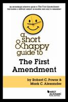 A Short & Happy Guide to the First Amendment 1634602587 Book Cover