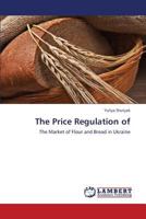 The Price Regulation of: The Market of Flour and Bread in Ukraine 3659304700 Book Cover
