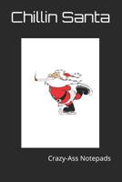 Chillin Santa: Crazy-Ass Notepads 1729479286 Book Cover