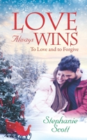 Love Always Wins: To Love and To Forgive B08XYL65T3 Book Cover