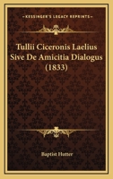 Tullii Ciceronis Laelius Sive De Amicitia Dialogus (1833) 1120437555 Book Cover