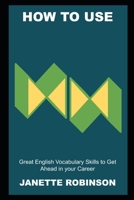 How to use Great English Vocabulary Skills to Get Ahead in your Career B09DDWVYC3 Book Cover