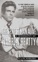 The Sexiest Man Alive: A Biography of Warren Beatty 006018566X Book Cover