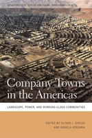 Company Towns in the Americas: Landscape, Power, and Working-Class Communities 0820336823 Book Cover