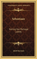 Sebastiaan: Koning Van Portugal (1844) 1167398076 Book Cover