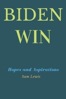 BIDEN WIN: Hopes and Aspirations B08SKG1BDB Book Cover