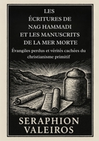 LES ÉCRITURES DE NAG HAMMADI ET LES MANUSCRITS DE LA MER MORTE: Évangiles perdus et vérités cachées du christianisme primitif (French Edition) B0FPXWPH59 Book Cover