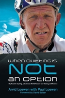 When Quitting Is Not an Option: My Road to Cycling, a Guinness World Record, and Making a Difference 1927355486 Book Cover