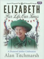 Elizabeth: Her Life, Our Times 1846073944 Book Cover