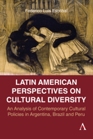 Latin American Perspectives on Cultural Diversity: An Analysis of Contemporary Cultural Policies in Argentina, Brazil and Peru 1839995793 Book Cover