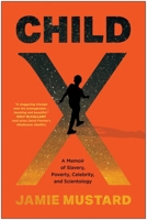 Child X: A Memoir of Slavery, Poverty, Celebrity, and Scientology 163774708X Book Cover