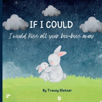 IF I COULD I would kiss all your boo-boos away B0DPVTBZLX Book Cover
