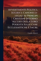 Avvertimenti Politici, Istorici, Canonico-legali Ai Principi Cristiani Intorno All'uso Della Loro Podestà Sulle Cose Ecclesiastiche E Sacre 1245444425 Book Cover