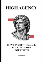 High Agency: How Winners Think, Act, and Adapt Under Uncertainty B0GG675YZ6 Book Cover