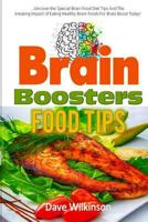 Brain Boosters Food Tips: Uncover the Special Brain Food Diet Tips And The Amazing Impact of Eating Healthy Brain Foods For Brain Boost Today! 1725853078 Book Cover