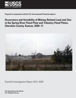 Occurrence and Variability of Mining- Related Lead and Zinc in the Spring River Flood Plain and Tributary Flood Plains, Cherokee County, Kansas, 2009?11 1500266434 Book Cover