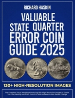 Valuable State Quarter Error Coin Guide: The Complete Visual Handbook Featuring 130+ High-Resolution Images to Enable You Find, Identify and Profit ... (Guide Books of United States Error Coins) B0F6K7Z1T6 Book Cover