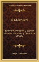 El Chorrillero: Episodios Puntanos y Escritos Morales, Historicos y Cientificos (1905) 116841248X Book Cover