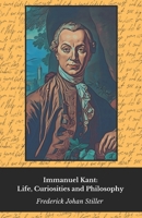 Immanuel Kant: Life, Curiosities and Philosophy: Tribute to the father of the Enlightenment and Critical Reason B0DWS921YY Book Cover