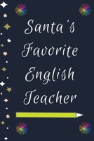 Santa's Favorite English Teacher: Blank Lined Notebooks: Christmas Gifts For Kindergarten Teacher Middle And High School Teacher life and Pre-k Teachers 1705981410 Book Cover