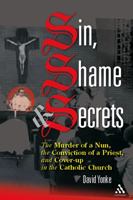 Sin, Shame, And Secrets: The Murder of a Nun, the Conviction of a Priest, and Cover-up in the Catholic Church 1507713169 Book Cover